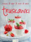 Polskie truskawki Desery Napoje Przekąski. Autor: Opracowanie zbiorowe. Dadada.pl Okładka książki Polskie truskawki Desery Napoje Przekąski
