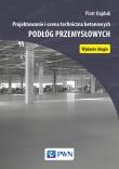 Projektowanie i ocena techniczna betonowych podłóg przemysłowych. Autor: Hajduk Piotr. Dadada.pl Okładka książki Projektowanie i ocena techniczna betonowych podłóg przemysłowych