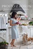 Okładka książki Prosto z roślin Radosna sztuka celebrowania weganizmu