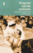 Przecież ich nie zostawię.. Autor: Magdalena Kicińska, Monika Sznajderman (red.). Dadada.pl Okładka książki Przecież ich nie zostawię.