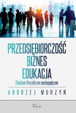 Przedsiębiorczość – biznes – edukacja. Autor: Murzyn Andrzej. Dadada.pl Okładka książki Przedsiębiorczość – biznes – edukacja