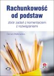 Rachunkowość od podstaw - zbiór zadań z komentarzem z rozwiązaniami (z suplementem elektronicznym). Autor: Małkowska Danuta. Dadada.pl Okładka książki Rachunkowość od podstaw - zbiór zadań z komentarzem z rozwiązaniami (z suplementem elektronicznym)