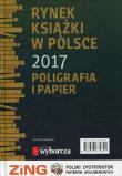 Rynek książki w Polsce 2017 Poligrafia i papier. Autor: Jóźwiak Bernard, Tomasz Jacek Graczykowski. Dadada.pl Okładka książki Rynek książki w Polsce 2017 Poligrafia i papier