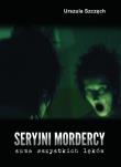Okładka książki Seryjni mordercy - suma wszystkich lęków