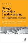 Skarga kasacyjna i nadzwyczajna w postępowaniu cywilnym. Komentarz praktyczny z orzecznictwem. Wzory. Autor: Bagińska Lidia. Dadada.pl Okładka książki Skarga kasacyjna i nadzwyczajna w postępowaniu cywilnym. Komentarz praktyczny z orzecznictwem. Wzory