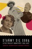 Stańmy się sobą Cztery projekty emancypacji (1863-1939). Autor: Górnicka-Boratyńska Aneta. Dadada.pl Okładka książki Stańmy się sobą Cztery projekty emancypacji (1863-1939)