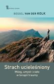 Strach ucieleśniony. Autor: Bessel Van Der Kolk. Dadada.pl Okładka książki Strach ucieleśniony