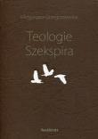 Teologie Szekspira. Autor: Grzegorzewska Małgorzata. Dadada.pl Okładka książki Teologie Szekspira