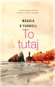 To tutaj. Autor: O'Farrell Maggie. Dadada.pl Okładka książki To tutaj