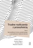 Trudne rozliczenia z przeszłością Tom 1. Autor: Wigura Karolina, Kuisz Jarosław, Sadurski Wojciech. Dadada.pl Okładka książki Trudne rozliczenia z przeszłością Tom 1