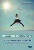 Udawanie normalnej. Życie z zespołem Aspergera. Autor: Liane Holliday Willey. Dadada.pl Okładka książki Udawanie normalnej. Życie z zespołem Aspergera