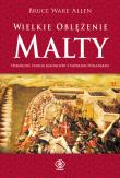 Wielkie Oblężenie Malty. Autor: Bruce Ware Allen, Tomasz Hornowski. Dadada.pl Okładka książki Wielkie Oblężenie Malty
