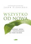 Wszystko od nowa. Autor: John Eldredge. Dadada.pl Okładka książki Wszystko od nowa