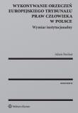 Wykonywanie orzeczeń Europejskiego Trybunału Praw Człowieka w Polsce. Autor: Bodnar Adam. Dadada.pl Okładka książki Wykonywanie orzeczeń Europejskiego Trybunału Praw Człowieka w Polsce