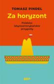 Za horyzont. Polaków latynoamerykańskie przygody. Autor: Pindel Tomasz. Dadada.pl Okładka książki Za horyzont. Polaków latynoamerykańskie przygody
