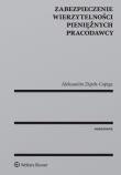 Zabezpieczenie wierzytelności pieniężnych pracodawcy. Autor: Ziętek-Capiga Aleksandra. Dadada.pl Okładka książki Zabezpieczenie wierzytelności pieniężnych pracodawcy