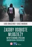 Zasoby osobiste młodzieży nieprzystosowanej społecznie. Autor: Konaszewski Karol, Kwadrans Łukasz. Dadada.pl Okładka książki Zasoby osobiste młodzieży nieprzystosowanej społecznie
