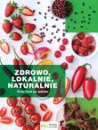 Zdrowo lokalnie naturalnie. Autor: Opracowanie zbiorowe. Dadada.pl Okładka książki Zdrowo lokalnie naturalnie