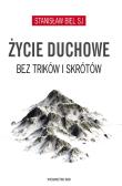 Życie duchowe bez trików i skrótów. Autor: Stanisław Biel SJ. Dadada.pl Okładka książki Życie duchowe bez trików i skrótów