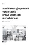 Okładka książki Administracyjnoprawne ograniczenia prawa własności nieruchomości