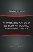 Okładka książki Afrykański regionalny system bezpieczeństwa zbiorowego w świetle prawa międzynarodowego