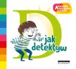 Akademia Mądrego Dziecka. D jak detektyw. Autor: Justyna Bednarek. Dadada.pl Okładka książki Akademia Mądrego Dziecka. D jak detektyw