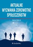 Aktualne wyzwania zdrowotne społeczeństw. Autor: Wojtczak Andrzej. Dadada.pl Okładka książki Aktualne wyzwania zdrowotne społeczeństw