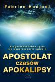 Apostolat czasów apokalipsy. Autor: Fabrice Hadjadj. Dadada.pl Okładka książki Apostolat czasów apokalipsy