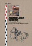 Archeologia Szubina na tle dziejów Pałuk i regionu kujawsko-pomorskiego. Autor: Woźny Jacek. Dadada.pl Okładka książki Archeologia Szubina na tle dziejów Pałuk i regionu kujawsko-pomorskiego