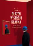 Błazen w stroju klauna. Autor: Arek Borowik. Dadada.pl Okładka książki Błazen w stroju klauna