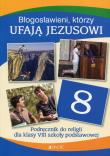 Błogosławieni którzy ufają Jezusowi Religia 8 Podręcznik. Autor: Elżbieta Kondrak, Ewelina Parszewska. Dadada.pl Okładka książki Błogosławieni którzy ufają Jezusowi Religia 8 Podręcznik