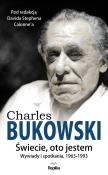 Okładka książki Charles Bukowski Świecie oto jestem Wywiady i spotkania 1963—1993