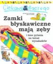 Okładka książki Ciekawe dlaczego - Zamki błyskawiczne mają zęby