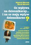 Co wpływa na dziennikarzy... i na co mają wpływ dziennikarze?. Autor: Wojciech Warecki, Marek Warecki. Dadada.pl Okładka książki Co wpływa na dziennikarzy... i na co mają wpływ dziennikarze?