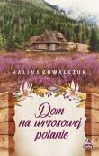Dom na wrzosowej polanie. Autor: Halina Kowalczuk. Dadada.pl Okładka książki Dom na wrzosowej polanie