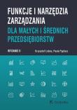 Funkcje i narzędzia zarządzania dla małych i średnich przedsiębiorstw (wyd. II). Autor: Krzysztof Łobos, Pypłacz Paula. Dadada.pl Okładka książki Funkcje i narzędzia zarządzania dla małych i średnich przedsiębiorstw (wyd. II)
