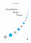 Gwiaździsta droga Twoja. Autor: Beata Śliwka. Dadada.pl Okładka książki Gwiaździsta droga Twoja