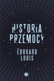 Historia przemocy. Autor: Edouard Louis. Dadada.pl Okładka książki Historia przemocy