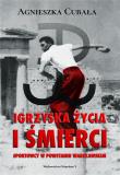 Igrzyska życia i śmierci. Sportowcy w Powstaniu.... Autor: Agnieszka Cubała. Dadada.pl Okładka książki Igrzyska życia i śmierci. Sportowcy w Powstaniu...