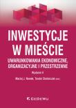 Inwestycje w mieście. Uwarunkowania ekonomiczne, organizacyjne i przestrzenne (wyd. II). Autor: Nowak Maciej J., Teodor Skotarczak (red.). Dadada.pl Okładka książki Inwestycje w mieście. Uwarunkowania ekonomiczne, organizacyjne i przestrzenne (wyd. II)