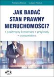 Okładka książki Jak badać stan prawny nieruchomości Praktyczny komentarz. Przykłady. Orzecznictwo