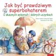 Okładka książki Jak być prawdziwym superbohaterem