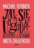 Jak się dogadać? Czyli retoryka codzienna. Autor: Michał Rusinek, Aneta Załazińska. Dadada.pl Okładka książki Jak się dogadać? Czyli retoryka codzienna