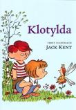 Klotylda. Autor: Kent Jack. Dadada.pl Okładka książki Klotylda