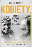 Kobiety, które latały dla Hitlera. Autor: Mulley Clare. Dadada.pl Okładka książki Kobiety, które latały dla Hitlera