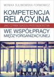 Okładka książki Kompetencja relacyjna jako czynnik sukcesu przedsiębiorstwa we współpracy międzyorganizacyjnej
