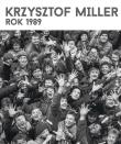 Krzysztof Miller Rok 1989. Autor: Miller Krzysztof. Dadada.pl Okładka książki Krzysztof Miller Rok 1989