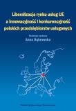 Liberalizacja rynku usług Unii Europejskiej a innowacyjność i konkurencyjność polskich przedsiębiors. Autor: Beata Anna Dąbrowska. Dadada.pl Okładka książki Liberalizacja rynku usług Unii Europejskiej a innowacyjność i konkurencyjność polskich przedsiębiors