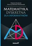 Matematyka dyskretna dla informatyków. Autor: Kordecki Wojciech, Łyczkowska-Hanćkowiak Anna. Dadada.pl Okładka książki Matematyka dyskretna dla informatyków