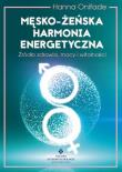 Męsko żeńska harmonia energetyczna. Autor: Gryzińska-Onifade Hanna. Dadada.pl Okładka książki Męsko żeńska harmonia energetyczna
